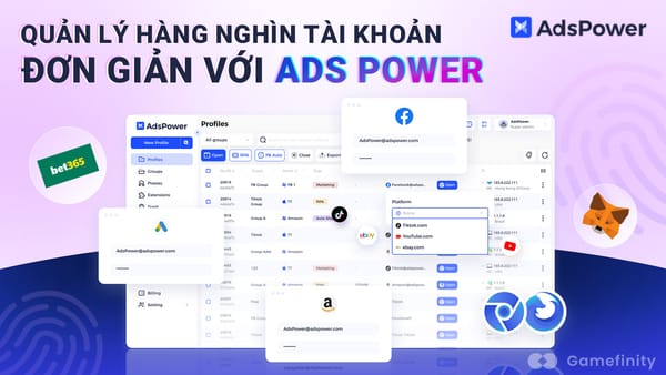 AdsPower: Giải Pháp Quản Lý Đa Tài Khoản Hoàn Hảo Cho Dân Cày Airdrop và Game NFT